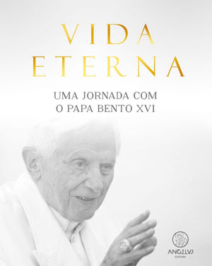 Vida Eterna - Uma jornada com o Papa Bento XVI